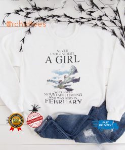 Never Underestimate A Girl Who Loves Mountain Climbing And Was Born In February Shirt