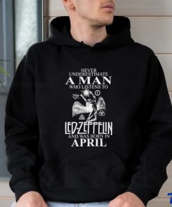 Never Underestimate A Man Who Listens To Led Zeppelin And Was Born In April Shirt 2 Never Underestimate A Man Who Listens To Led Zeppelin And Was Born In April Shirt