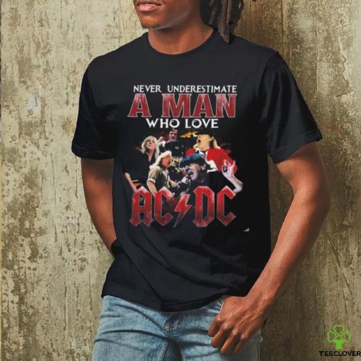 Never Underestimate A Man Who Love Acdc 2024 T Shirt