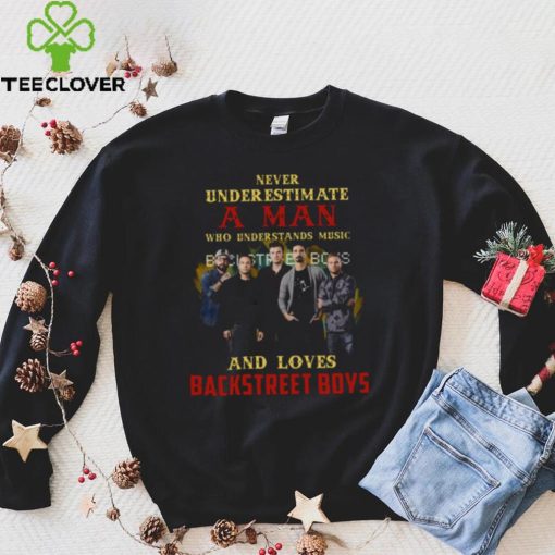 Never Underestimate A Man Who Loves Bsb Backstreet Boys hoodie, sweater, longsleeve, shirt v-neck, t-shirt