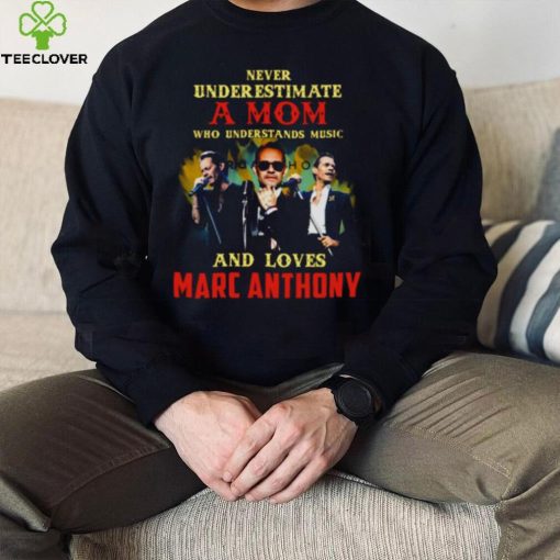 Never Underestimate A Mom Who Loves Marc Anthony hoodie, sweater, longsleeve, shirt v-neck, t-shirt