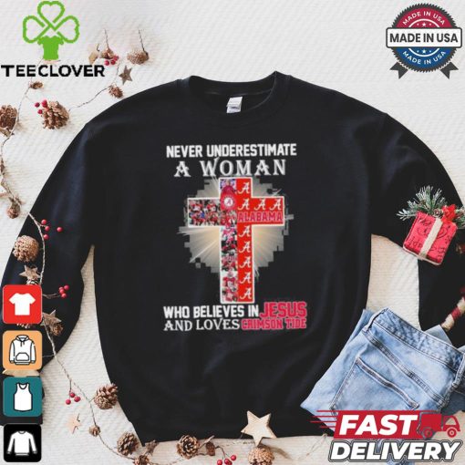 Never Underestimate A Woman Who Believes In Jesus And Loves Alabama Crimson Tide T Shirt