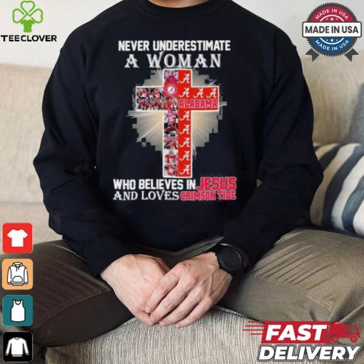 Never Underestimate A Woman Who Believes In Jesus And Loves Alabama Crimson Tide T Shirt