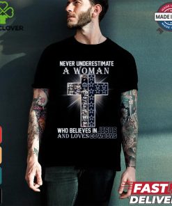 Never Underestimate A Woman Who Believes In Jesus And Loves Dallas Cowboys T Shirt