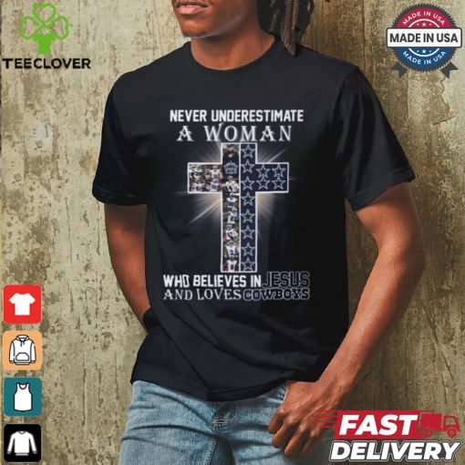 Never Underestimate A Woman Who Believes In Jesus And Loves Dallas Cowboys T Shirt