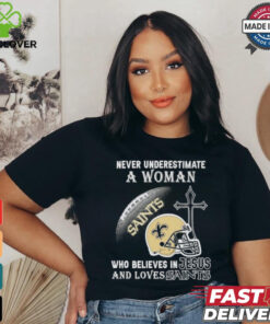 Never Underestimate A Woman Who Believes In Jesus And Loves New Orleans Saints T shirt