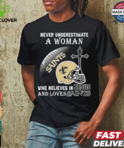 Never Underestimate A Woman Who Believes In Jesus And Loves New Orleans Saints T shirt