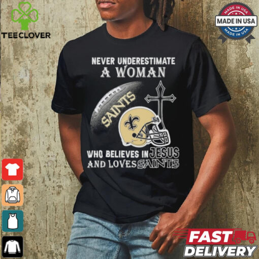 Never Underestimate A Woman Who Believes In Jesus And Loves New Orleans Saints T shirt