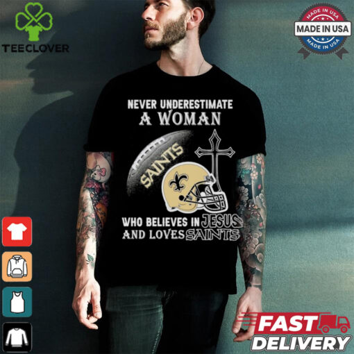 Never Underestimate A Woman Who Believes In Jesus And Loves New Orleans Saints T shirt