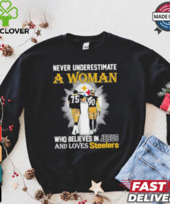 Never Underestimate A Woman Who Believes In Jesus And Loves Steelers Signature Shirt