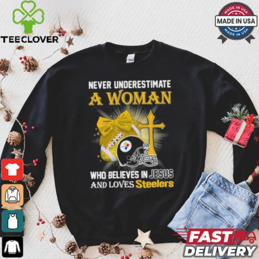 Never Underestimate A Woman Who Believes In Jesus And Loves Steelers Sports Shirt