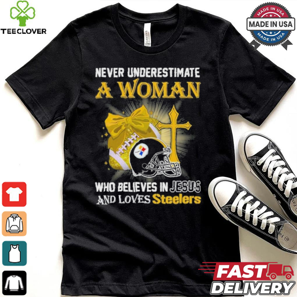 Never Underestimate A Woman Who Believes In Jesus And Loves Steelers Sports Shirt Never Underestimate A Woman Who Believes In Jesus And Loves Steelers Sports Shirt