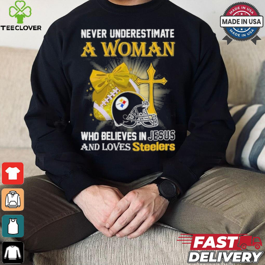 Never Underestimate A Woman Who Believes In Jesus And Loves Steelers Sports Shirt Never Underestimate A Woman Who Believes In Jesus And Loves Steelers Sports Shirt
