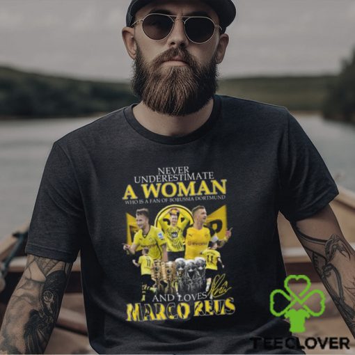 Never Underestimate A Woman Who Is A Fan Of Borussia Dortmund And Loves Marco Reus T Shirt