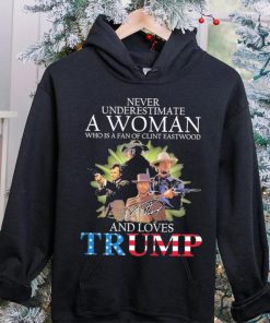 Never Underestimate A Woman Who Is A Fan Of Clint Eastwood And Loves Trump Signature Shirt