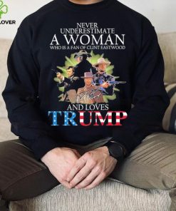 Never Underestimate A Woman Who Is A Fan Of Clint Eastwood And Loves Trump Signature Shirt