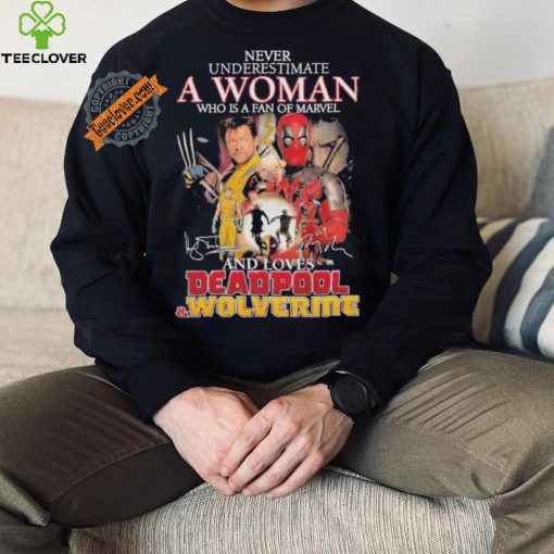 Never Underestimate A Woman Who Is A Fan Of Marvel And Loves Deadpool And Wolverine Signatures Shirt