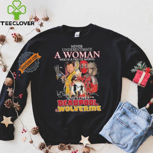 Never Underestimate A Woman Who Is A Fan Of Marvel And Loves Deadpool And Wolverine Signatures Shirt