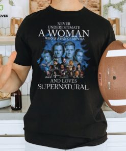 Never Underestimate A Woman Who Is A Fan Of Movies And Loves Supernatural Shirt