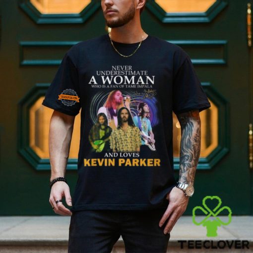 Never Underestimate A Woman Who Is A Fan Of Tame Impala And Loves Kevin Parker T Shirt