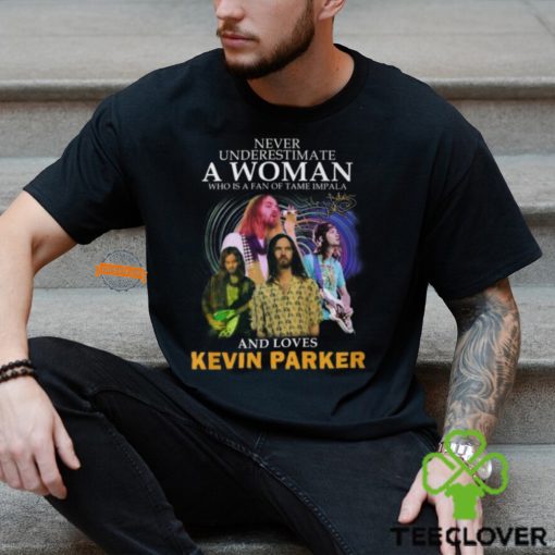 Never Underestimate A Woman Who Is A Fan Of Tame Impala And Loves Kevin Parker T Shirt