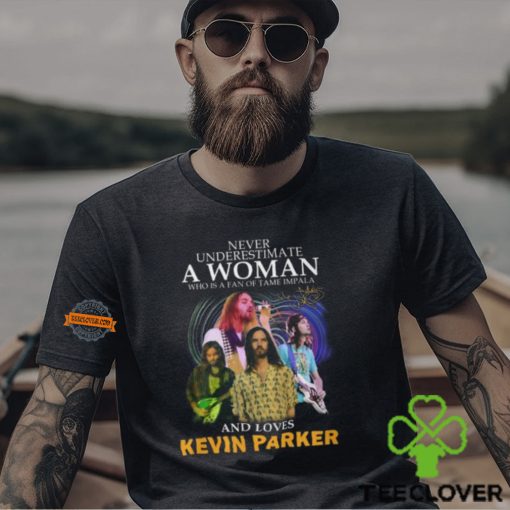 Never Underestimate A Woman Who Is A Fan Of Tame Impala And Loves Kevin Parker T Shirt