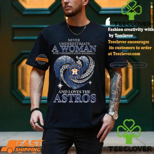 Never Underestimate A Woman Who Loves The Astros Shirt