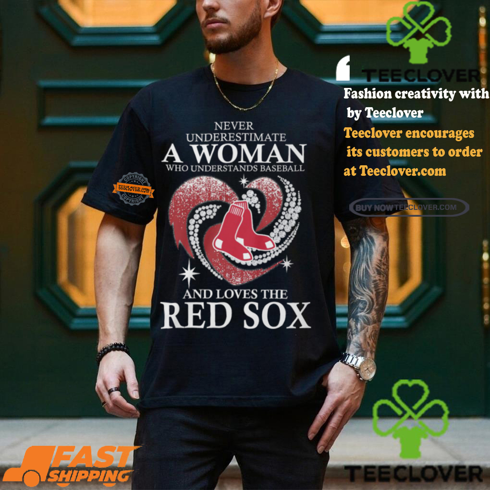 Never Underestimate A Woman Who Loves The Red Sox Black Shirt Never Underestimate A Woman Who Loves The Red Sox Black Shirt