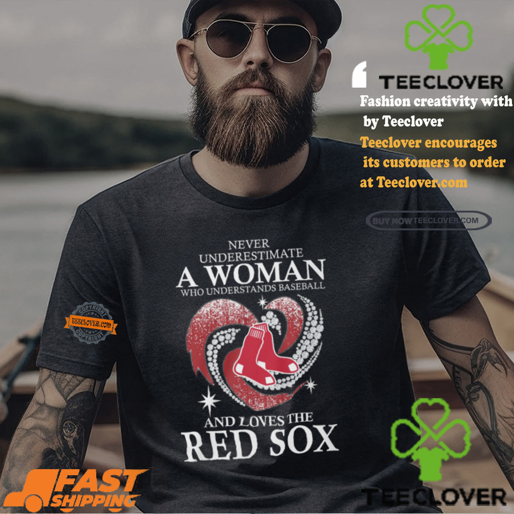 Never Underestimate A Woman Who Loves The Red Sox Black Shirt Never Underestimate A Woman Who Loves The Red Sox Black Shirt