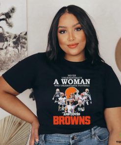 Never Underestimate A Woman Who Understand Football And Loves Browns T Shirt 1 Never Underestimate A Woman Who Understand Football And Loves Browns T Shirt