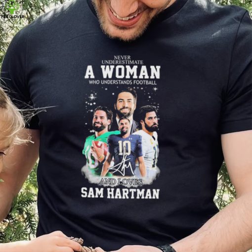 Never Underestimate A Woman Who Understand Football And Loves Sam Hartman Shirt