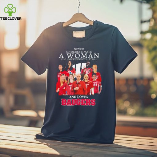 Never Underestimate A Woman Who Understand Volleyball And Loves Wisconsin Badgers 2023 Shirt