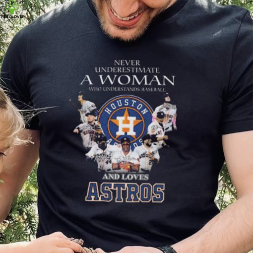 Never Underestimate A Woman Who Understands Baseball And Love Houston Astros 2023 Signatures shirt