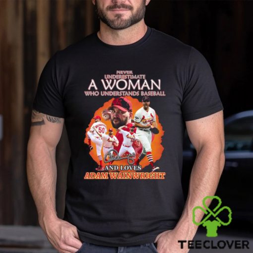 Never Underestimate A Woman Who Understands Baseball And Loves Adam Wainwright T Shirt