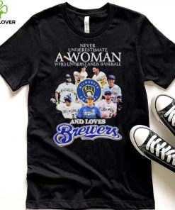 Never Underestimate A Woman Who Understands Baseball And Loves Milwaukee Brewers Signatures Shirt