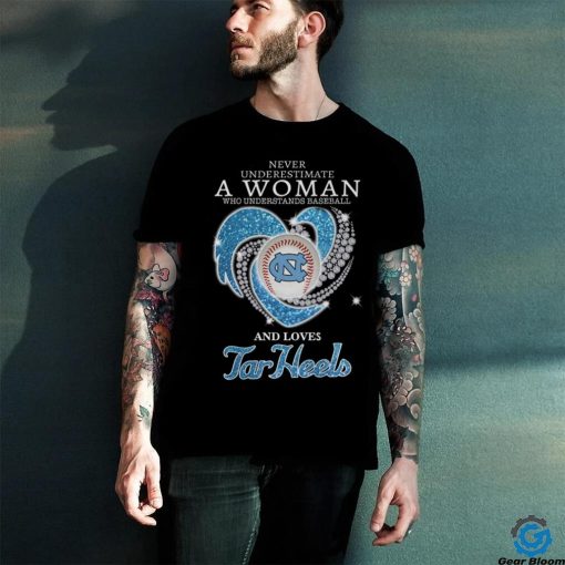 Never Underestimate A Woman Who Understands Baseball And Loves North Carolina Tar Heels T Shirt