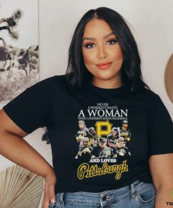 Never Underestimate A Woman Who Understands Baseball And Loves Pittsburgh T Shirt