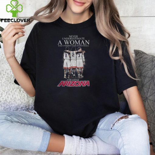 Never Underestimate A Woman Who Understands Basketball And Love Arizona Wildcats Tee Shirt
