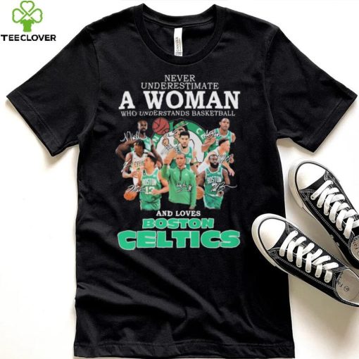 Never Underestimate A Woman Who Understands Basketball And Loves Boston Celtics 2022 Signatures Shirt