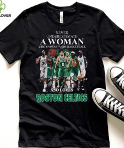 Never Underestimate A Woman Who Understands Basketball And Loves Boston Celtics T Shirt