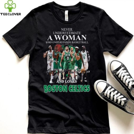 Never Underestimate A Woman Who Understands Basketball And Loves Boston Celtics T Shirt