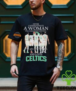 Never Underestimate A Woman Who Understands Basketball And Loves Celtics 2024 Shirt