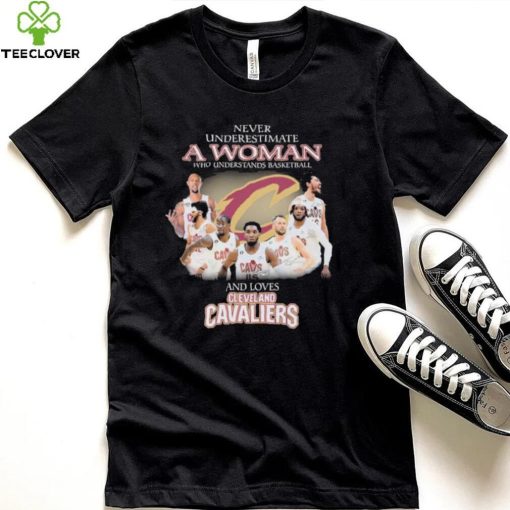 Never Underestimate A Woman Who Understands Basketball And Loves Cleveland Cavaliers Signatures Shirt