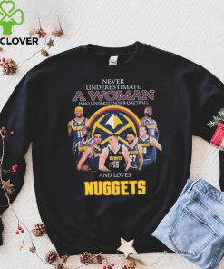 Never Underestimate A Woman Who Understands Basketball And Loves Denver Nuggets Signatures Shirt