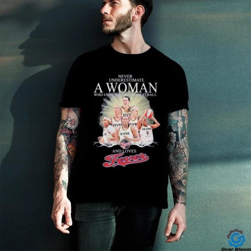 Never Underestimate A Woman Who Understands Basketball And Loves Fever Shirt