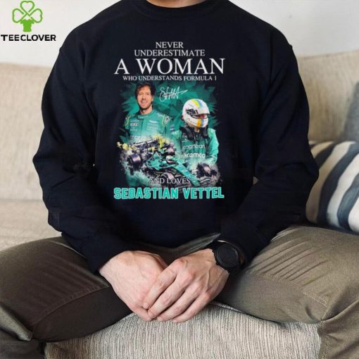 Never Underestimate A Woman Who Understands F1 And Loves Sebastian Vettel Signature Shirt