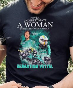 Never Underestimate A Woman Who Understands F1 And Loves Sebastian Vettel Signature Shirt