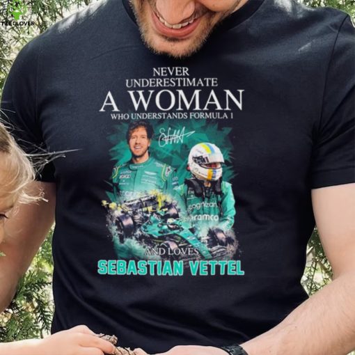 Never Underestimate A Woman Who Understands F1 And Loves Sebastian Vettel Signature Shirt