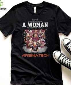 Never Underestimate A Woman Who Understands Football 8 Es And Loves Virginia Tech Shirt