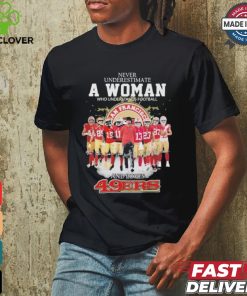 Never Underestimate A Woman Who Understands Football And Loves 49 Ers Shirt